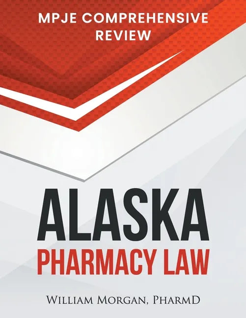 Alaska Pharmacy Law: Mpje Comprehensive Review - Paperback