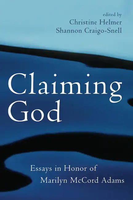 Claiming God: Essays in Honor of Marilyn McCord Adams - Paperback