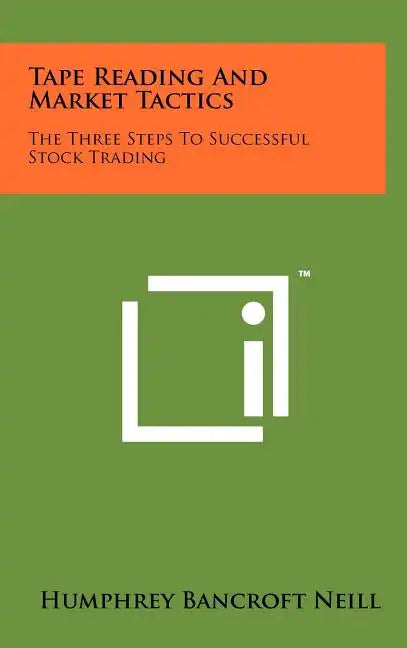 Tape Reading And Market Tactics: The Three Steps To Successful Stock Trading - Hardcover