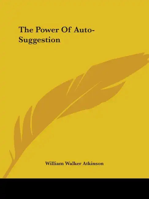 The Power Of Auto-Suggestion - Paperback