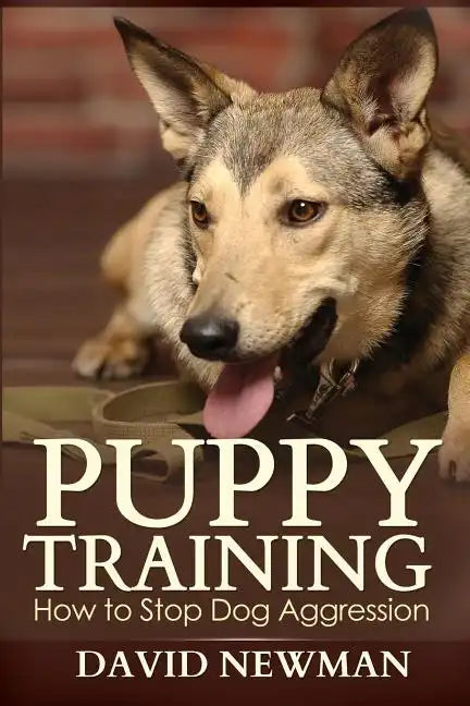Puppy Training: How to Stop Dog Aggression - Paperback