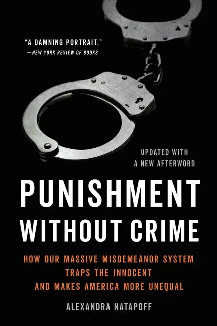 Punishment Without Crime: How Our Massive Misdemeanor System Traps the Innocent and Makes America More Unequal - Paperback