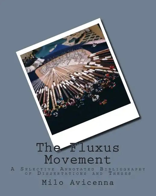 The Fluxus Movement: A Selective Annotated Bibliography of Dissertations and Theses - Paperback