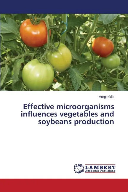 Effective microorganisms influences vegetables and soybeans production - Paperback