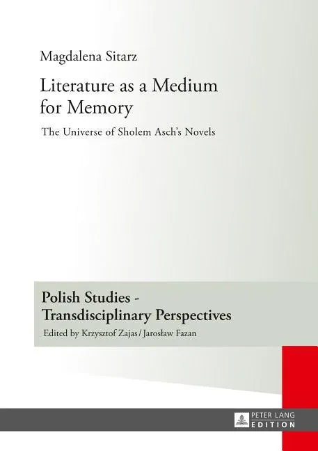 Literature as a Medium for Memory: The Universe of Sholem Asch's Novels - Hardcover