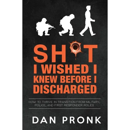 Sh*t I wished I knew before I discharged: How to thrive in transition from military, police, and first responder roles - Paperback