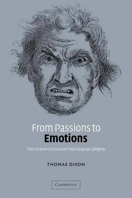 From Passions to Emotions: The Creation of a Secular Psychological Category - Paperback
