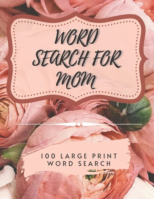 Word Search for Mom - 100 Large Print Word Search: Perfect gift for Mum's - Beautiful & Positive Words - Paperback