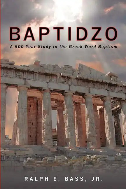 Baptidzo: A 500 Years Study in the Greek Word Baptism - Paperback