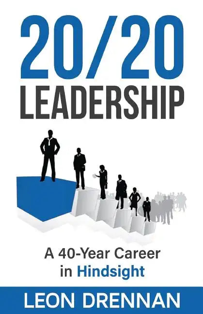 20/20 Leadership: A 40-Year Career in Hindsight - Paperback