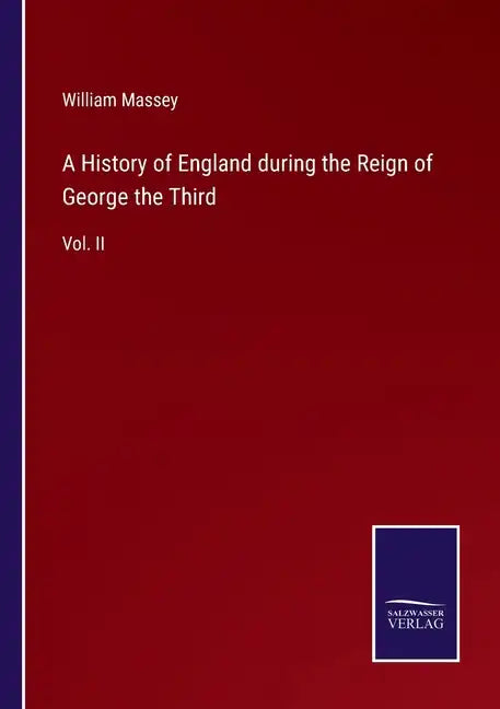 A History of England during the Reign of George the Third: Vol. II - Paperback