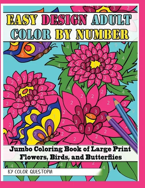 Easy Design Adult Color By Number - Jumbo Coloring Book of Large Print Flowers, Birds, and Butterflies - Paperback