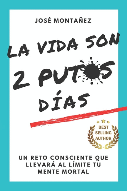 La Vida Son 2 Putos Días: Un reto consciente que llevará al límite tu mente mortal - Paperback