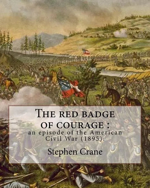 The red badge of courage: an episode of the American Civil War (1895). By: Stephen Crane: Novel about the meaning of courage, as it is discovere - Paperback