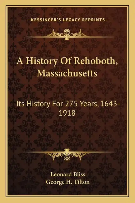 A History Of Rehoboth, Massachusetts: Its History For 275 Years, 1643-1918 - Paperback