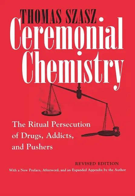 Ceremonial Chemistry: The Ritual Persecution of Drugs, Addicts, and Pushers - Paperback