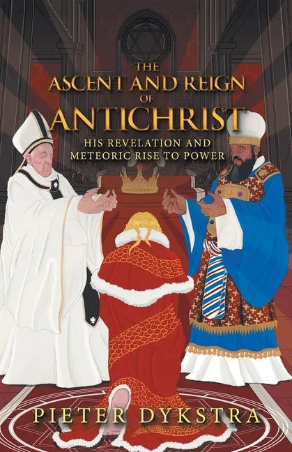 The Ascent and Reign of Antichrist: His Revelation and Meteoric Rise to Power - Paperback