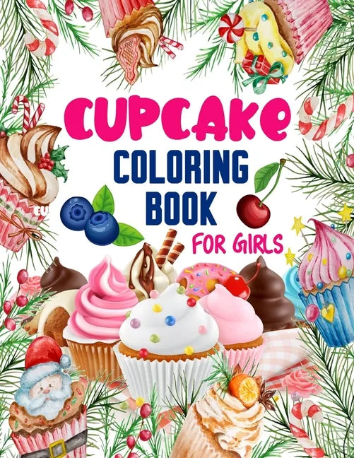 Cupcake Coloring Book for Girls: 50 ART Designs - Coloring Book With Sweet Cookies, Cupcakes, Cakes, Chocolates, Fruit And Ice Cream - Desert Coloring - Paperback