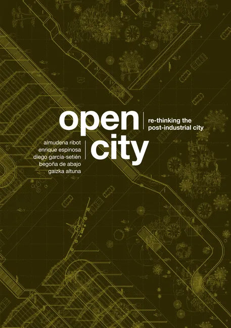 Open City: Re-Thinking the Post-Industrial City / Re-Pensando La Ciudad Postindustrial - Paperback