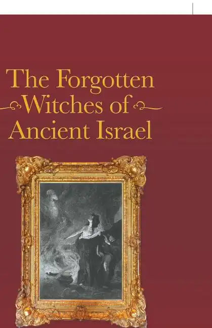 The Forgotten Witches of Ancient Israel - Paperback