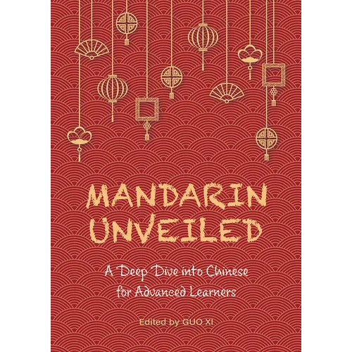 Mandarin Unveiled: A Deep Dive Into Chinese for Advanced Learners - Paperback