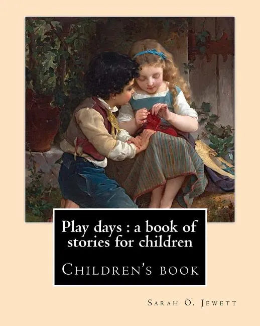 Play days: a book of stories for children. By: Sarah O. Jewett: Sarah Orne Jewett (September 3, 1849 - June 24, 1909) was an Amer - Paperback