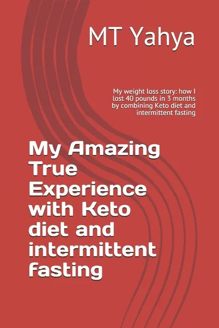 My Amazing True Experience with Keto diet and intermittent fasting: My weight loss story: how I lost 40 pounds in 3 months by combining Keto diet and - Paperback