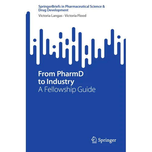From Pharmd to Industry: A Fellowship Guide - Paperback