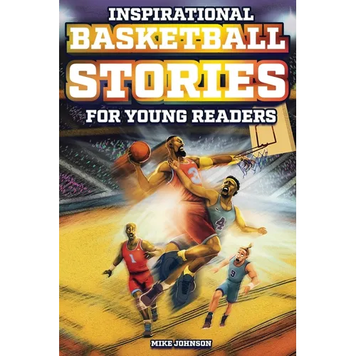 Inspirational Basketball Stories for Young Readers: 12 Unbelievable True Tales to Inspire and Amaze Young Basketball Lovers - Paperback