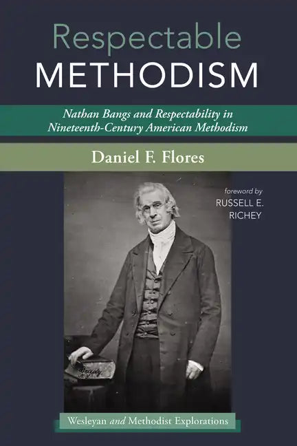 Respectable Methodism: Nathan Bangs and Respectability in Nineteenth-Century American Methodism - Paperback