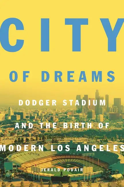 City of Dreams: Dodger Stadium and the Birth of Modern Los Angeles - Paperback