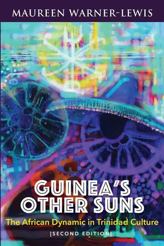 Guinea's Other Suns: The African Dynamic in Trinidad Culture (Second Edition) - Paperback