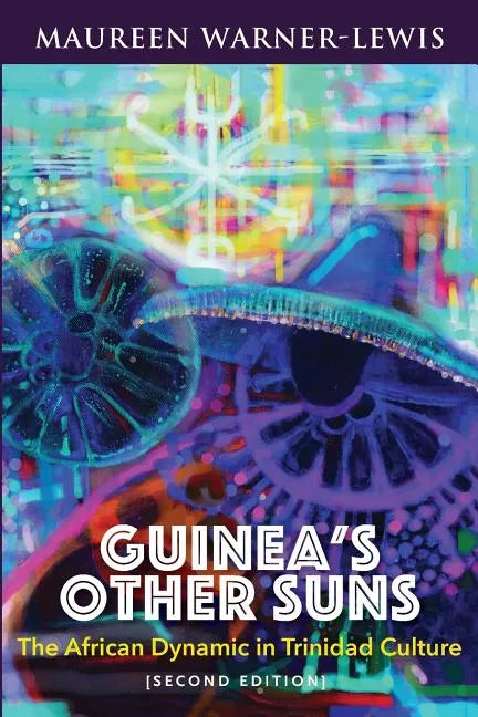 Guinea's Other Suns: The African Dynamic in Trinidad Culture (Second Edition) - Paperback