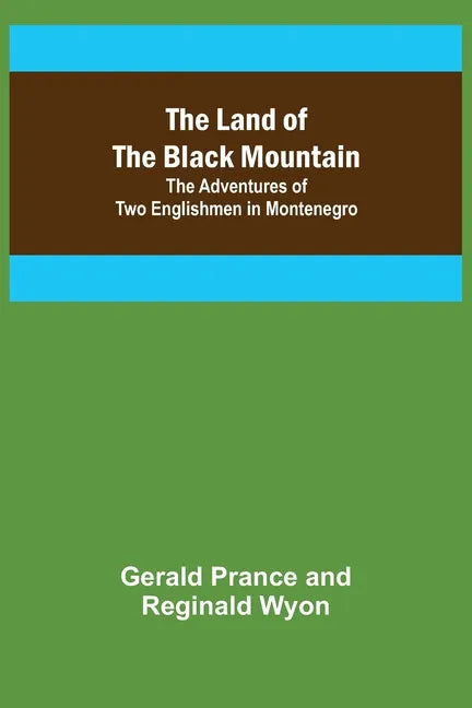 The Land of the Black Mountain: The Adventures of Two Englishmen in Montenegro - Paperback