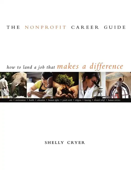 The Nonprofit Career Guide: How to Land a Job That Makes a Difference - Paperback
