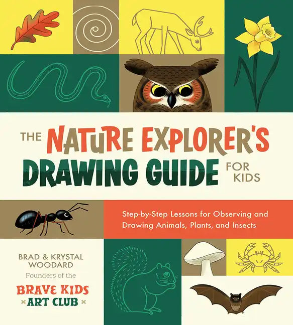 The Nature Explorer's Drawing Guide for Kids: Step-By-Step Lessons for Observing and Drawing Animals, Plants, and Insects - Paperback