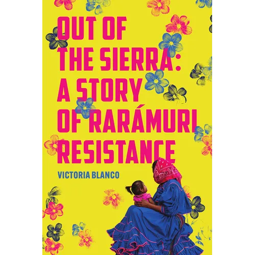 Out of the Sierra: A Story of Rarámuri Resistance - Paperback