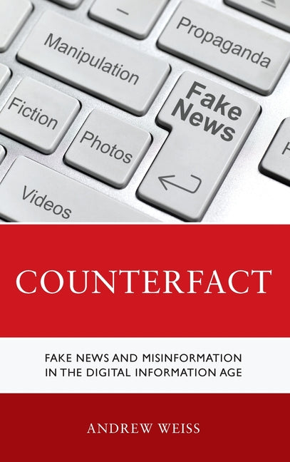 Counterfact: Fake News and Misinformation in the Digital Information Age - Hardcover