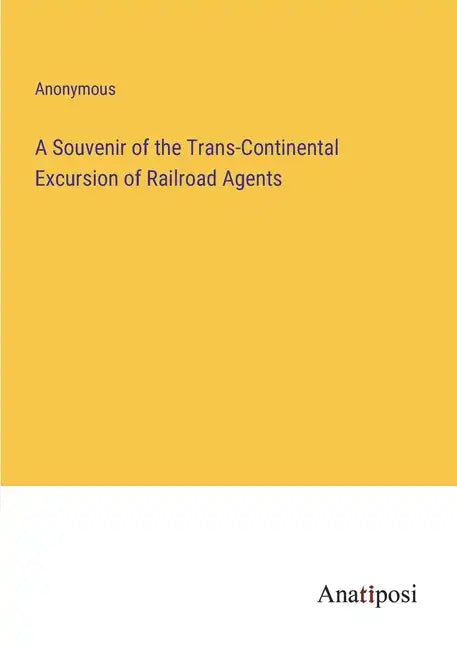 A Souvenir of the Trans-Continental Excursion of Railroad Agents - Paperback