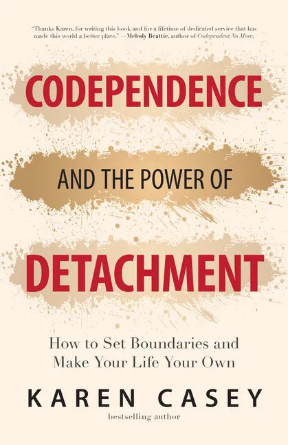Codependence and the Power of Detachment: How to Set Boundaries and Make Your Life Your Own (for Adult Children of Alcoholics and Other Addicts) - Paperback