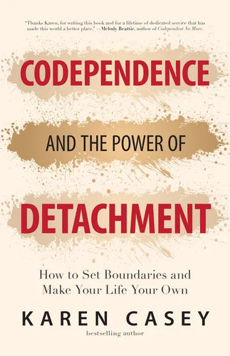 Codependence and the Power of Detachment: How to Set Boundaries and Make Your Life Your Own (for Adult Children of Alcoholics and Other Addicts) - Paperback