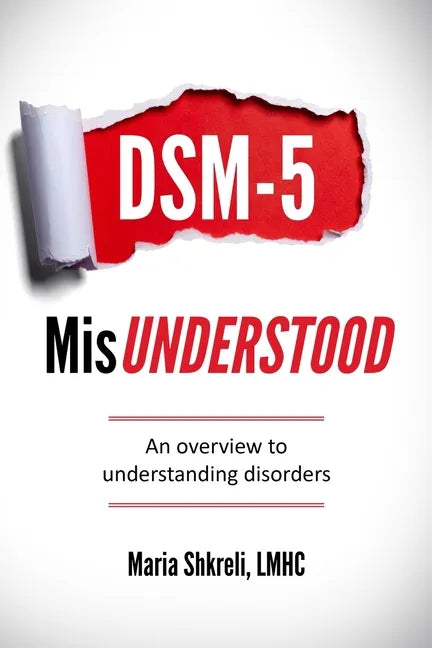 DSM-5 MisUnderstood: An overview to understanding Disorders - Paperback