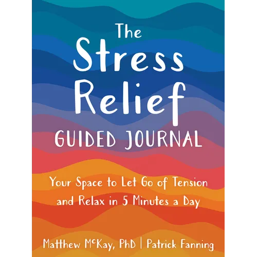 The Stress Relief Guided Journal: Your Space to Let Go of Tension and Relax in 5 Minutes a Day - Paperback