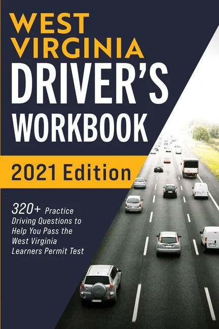 West Virginia Driver's Workbook: 320+ Practice Driving Questions to Help You Pass the West Virginia Learner's Permit Test - Paperback