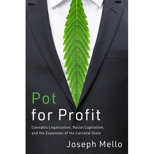 Pot for Profit: Cannabis Legalization, Racial Capitalism, and the Expansion of the Carceral State - Paperback