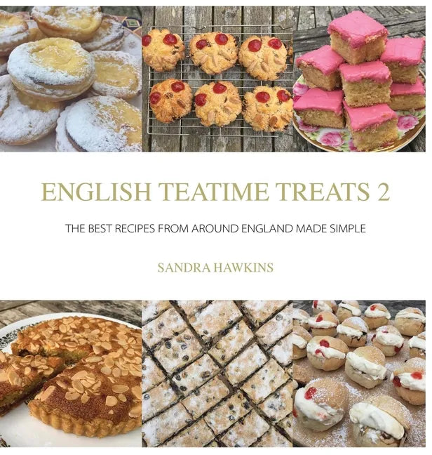 English Teatime Treats 2: The Best Recipes From Around England Made Simple - Hardcover