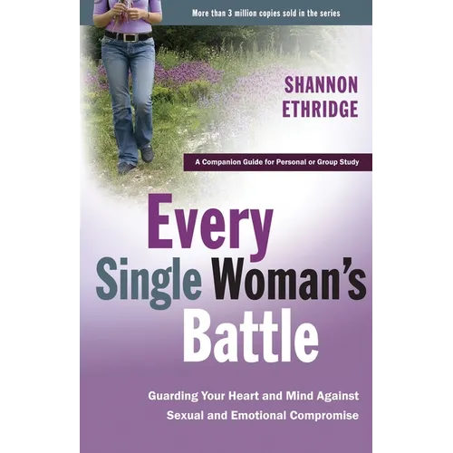 Every Single Woman's Battle: Guarding Your Heart and Mind Against Sexual and Emotional Compromise - Paperback