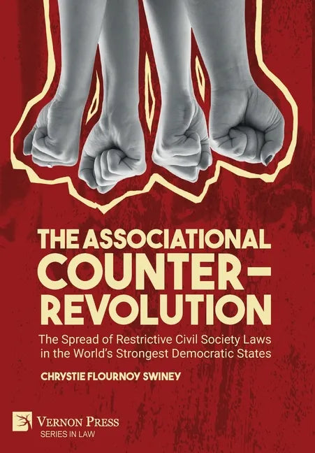 The Associational Counter-Revolution: The Spread of Restrictive Civil Society Laws in the World's Strongest Democratic States - Hardcover