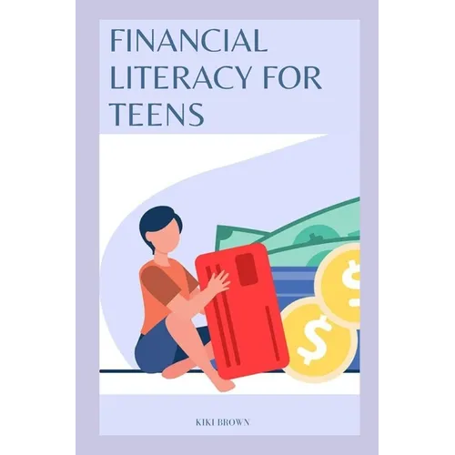 Financial Literacy for Teens: Smart Monet Habits For A Successful Future - Paperback