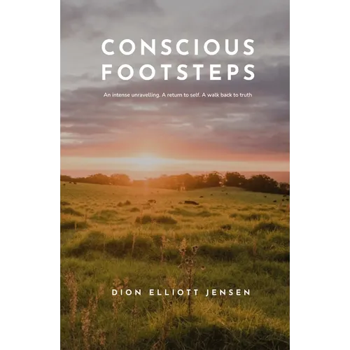 Conscious Footsteps: An intense unravelling. A return to self. A walk back to truth. - Paperback